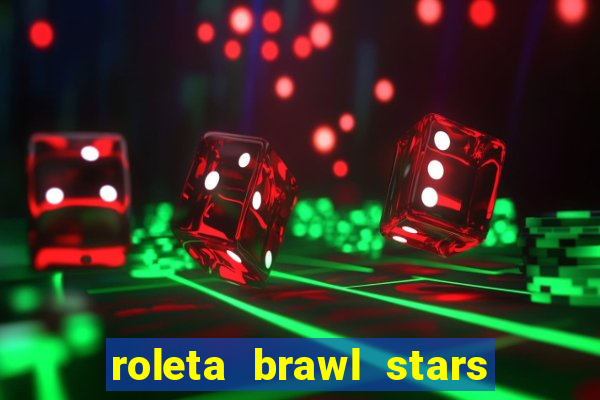 roleta brawl stars 2024 84 brawlers